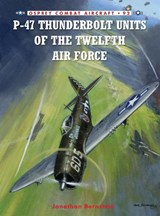 P-47 Thunderbolt Units of the Twelfth Air Force - Jonathan Bernstein - 9781849086721
