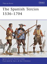 The Spanish Tercios 1536–1704 - Ignacio J.N. Lopez - 9781849087933