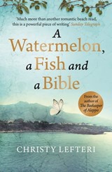 A Watermelon, a Fish and a Bible - Christy Lefteri ; Quercus - 9781849165730