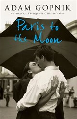 Paris to the Moon - Adam Gopnik - 9781849168434