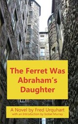 The Ferret Was Abraham's Daughter - Fred Urquhart - 9781849210935