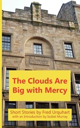 The Clouds Are Big with Mercy - Fred Urquhart - 9781849211079