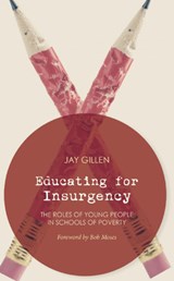 Educating For Insurgency - Jay Gillen - 9781849351997