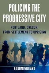 Policing the Progressive City - Kristian Williams - 9781849354288