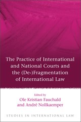 The Practice of International and National Courts and the (De-)Fragmentation of International Law - Ole Kristian Fauchald ; Professor Andre Nollkaemper - 9781849462471
