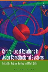 Central-Local Relations in Asian Constitutional Systems - Andrew Harding ; Mark Sidel - 9781849466400