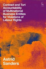 Contract and Tort Accountability of Multinational Business Entities for Violations of Labour Rights - Dr Astrid Sanders - 9781849467766