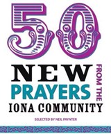 50 New Prayers from the Iona Community - Neil Paynter - 9781849522168