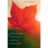 The Wild Goose Big Book of Worship Resources - The Iona Community - 9781849525312