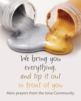 We bring you everything, and tip it out in front of you - The Iona Community - 9781849525480