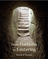 From Darkness to Eastering - Bonnie B Thurston - 9781849525565