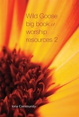 Wild Goose Big Book of Worship Resources volume 2 - The Iona Community - 9781849526845