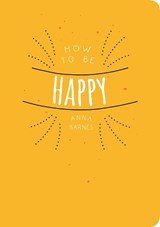 How to be Happy - Anna (Anna Barnes) Barnes - 9781849538985