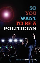 So You Want to be A Politician...