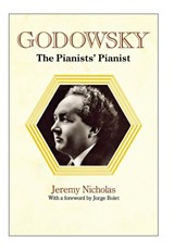 Godowsky, the Pianists' Pianist. a Biography of Leopold Godowsky. - NICHOLAS,  Jeremy - 9781849551281