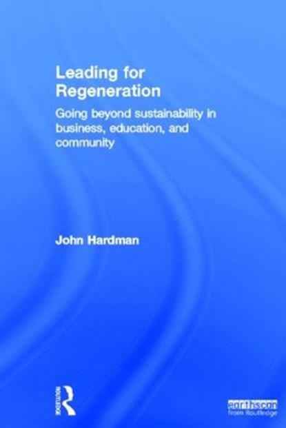 Leading For Regeneration, John Hardman - Gebonden - 9781849714600