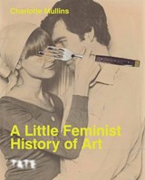 A Little Feminist History of Art - Charlotte Mullins - 9781849769921