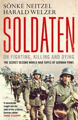 Soldaten - On Fighting, Killing and Dying - Sonke Neitzel ; Harald Welzer - 9781849839495