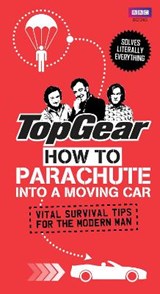 Top Gear: How to Parachute into a Moving Car - PORTER,  Richard - 9781849906357