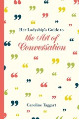 Her Ladyship's Guide to the Art of Conversation - Caroline Taggart - 9781849943451
