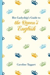 Her Ladyship's Guide to the Queen's English - Caroline Taggart - 9781849943697