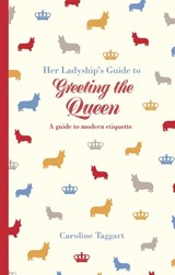 Her Ladyship's Guide to Greeting the Queen - Caroline Taggart - 9781849943772