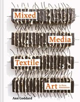 Mixed Media Textile Art in Three Dimensions - Ann Goddard - 9781849946926