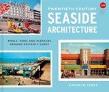 Twentieth Century Seaside Architecture - Kathryn Ferry ; Twentieth Century Society - 9781849949378