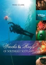 Wrecks & Reefs of Southeast Scotland - Mike Clark - 9781849950107