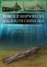 Force Z Shipwrecks of the South China Sea - Rod Macdonald - 9781849950954
