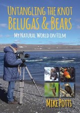 Untangling the Knot, Belugas and Bears - Mike Potts - 9781849954440