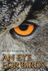 An Eye for Birds - Bruce Kendrick - 9781849954952