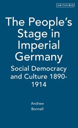 The People's Stage in Imperial Germany - ANDREW (UNIVERSITY OF QUEENSLAND,  Australia) Bonnell - 9781850437956