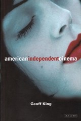 American Independent Cinema - KING,  Geoff (Professor of Film Studies, Brunel University London, UK) - 9781850439370