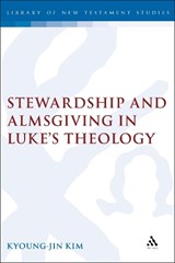 Stewardship and Almsgiving in Luke's Theology - Kyoung-Jin Kim - 9781850758341