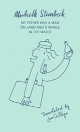 My Father was a Man on Land and a Whale in the Water - Michelle Steinbeck - 9781850773184