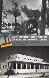 Architecture and Tourism in Italian Colonial Libya: An Ambivalent Modernism - Brian L. McLaren - 9781850773344