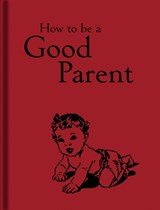 How to Be a Good Parent -  - 9781851244386