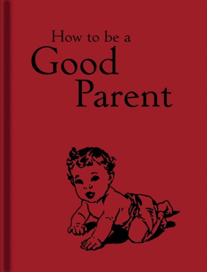 How to Be a Good Parent, niet bekend - Gebonden - 9781851244386
