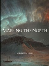Mapping the North - Charlotta Forss - 9781851245727