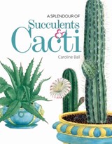 A Splendour of Succulents & Cacti - Caroline Ball - 9781851245970