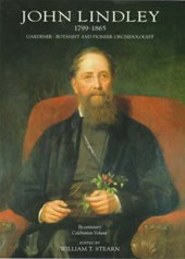 John Lindley 1799-1865: Gardener - Botanist and Pioneer Orchidologist Bi-centenary Celebration Vol
