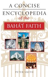 A Concise Encyclopedia of the Baha'i Faith - Peter Smith - 9781851681846