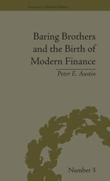 Baring Brothers and the Birth of Modern Finance - Peter E Austin - 9781851969227