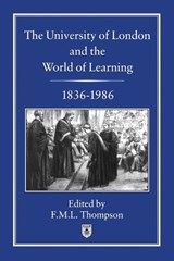 University of London and the World of Learning, 1836-1986 - F. M. L. Thompson - 9781852850326