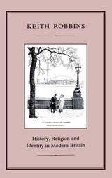 HISTORY, RELIGION AND IDENTITY IN MODERN BRITAIN - Professor Keith Robbins - 9781852851019