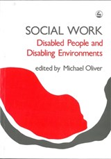 Social Work: Disabled People and Disabling Environments - Michael Oliver - 9781853021787