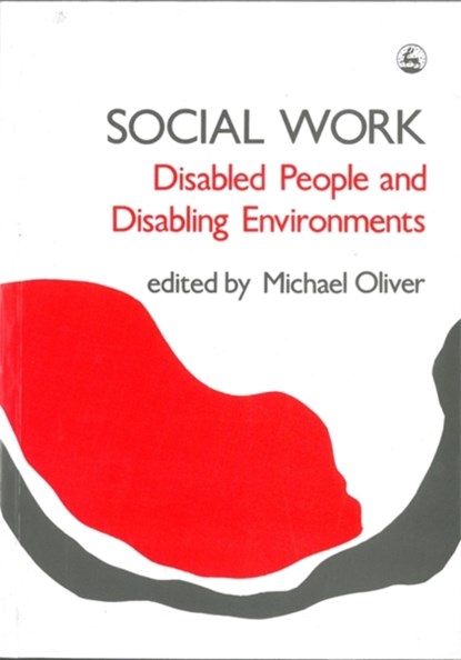 Social Work: Disabled People and Disabling Environments, Michael Oliver - Paperback - 9781853021787