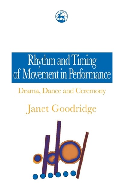 Rhythm and Timing of Movement in Performance, Janet Goodridge - Paperback - 9781853025488