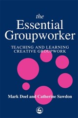 The Essential Groupworker - Catherine Sawdon ; Prof Mark Doel - 9781853028236